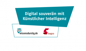 Schriftzug: Digital souverän mit Künstlicher Intelligenz, Logos wissensdurstig.de und bagso