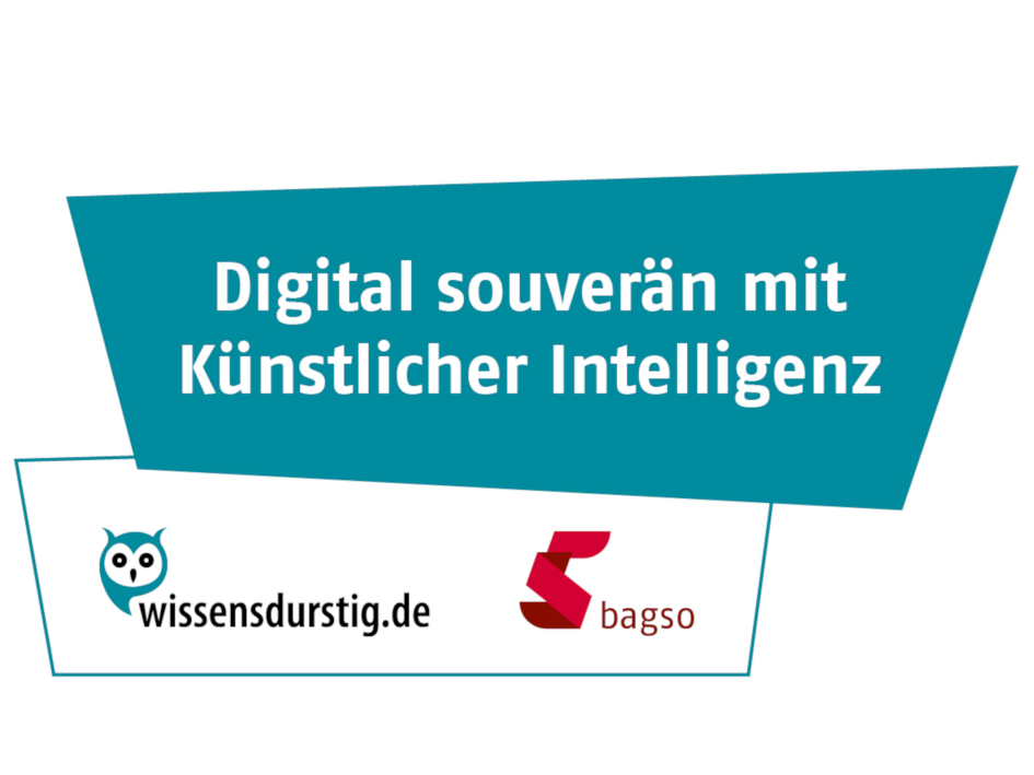 Schriftzug: Digital souverän mit Künstlicher Intelligenz, Logos wissensdurstig.de und bagso